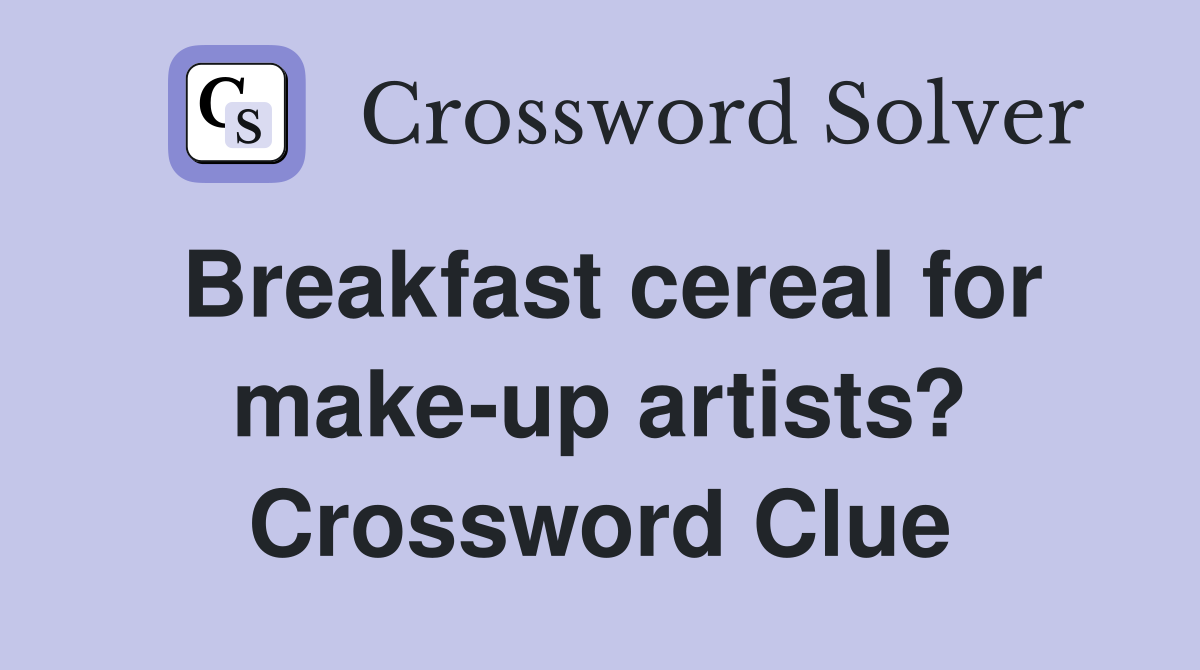 Breakfast cereal for make-up artists? Crossword Clue