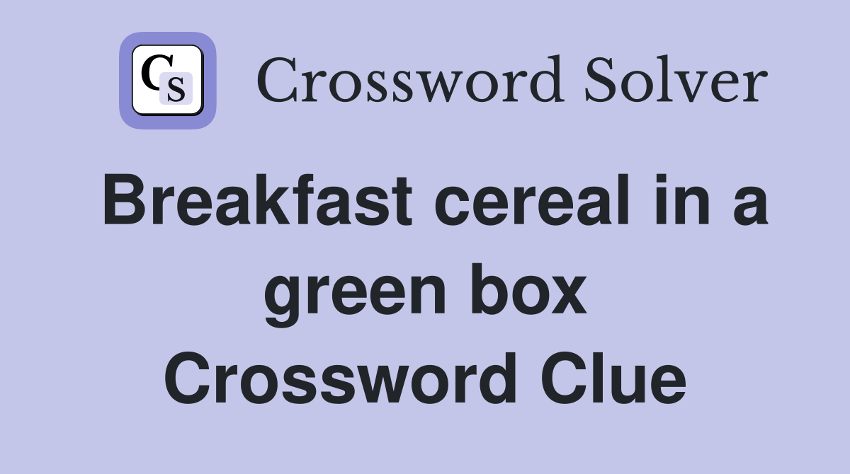 Breakfast cereal in a green box Crossword Clue