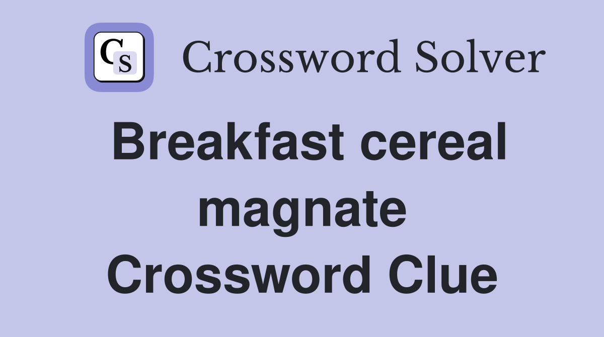 Breakfast cereal magnate Crossword Clue