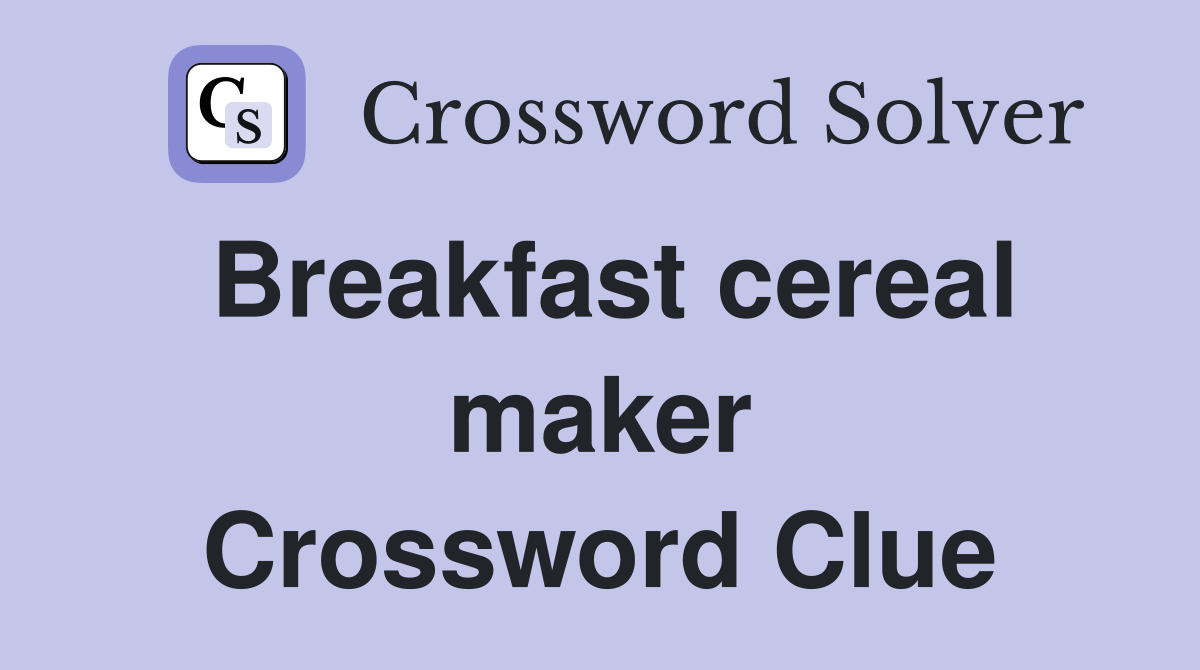 Breakfast cereal maker Crossword Clue