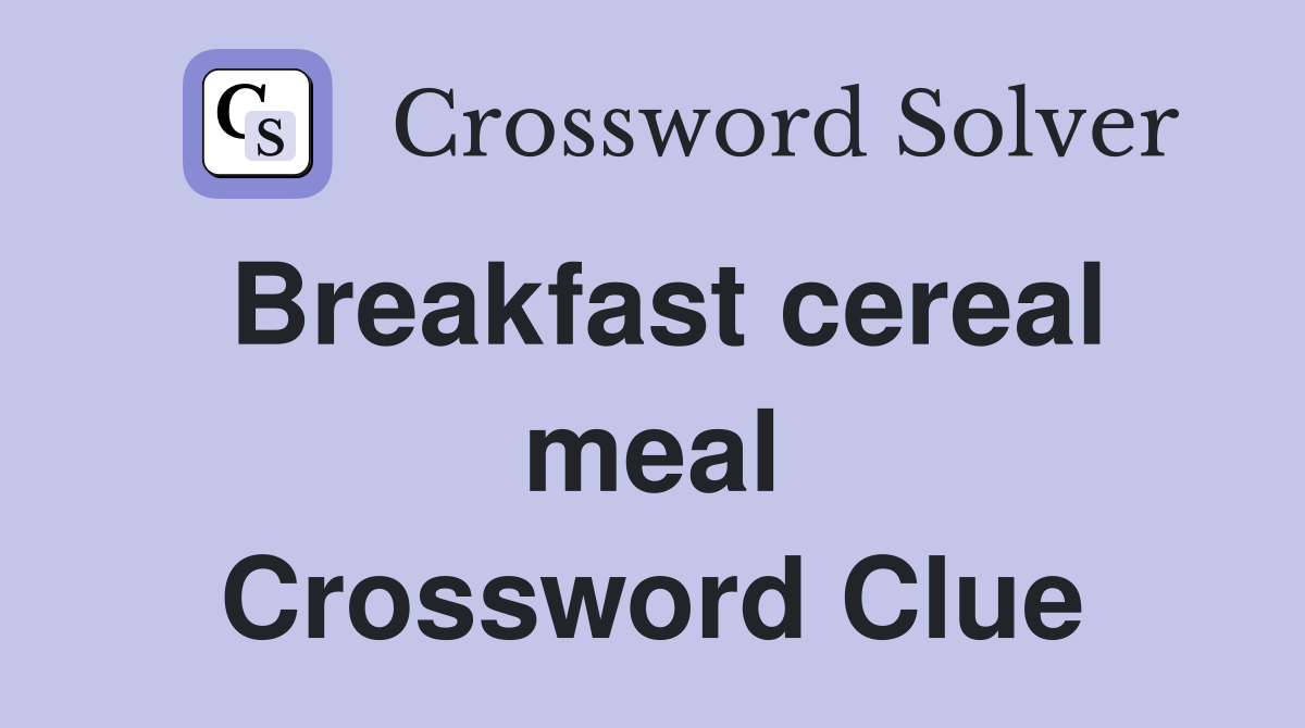 Breakfast cereal meal Crossword Clue