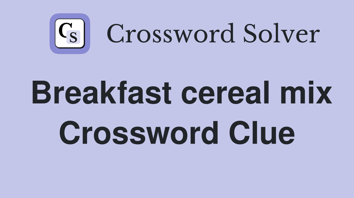 Breakfast cereal mix Crossword Clue