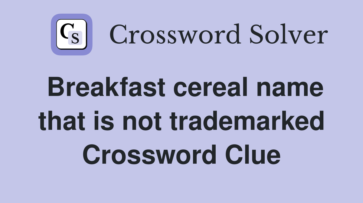 Breakfast cereal name that is not trademarked Crossword Clue