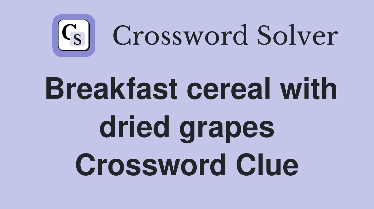 Breakfast cereal with dried grapes Crossword Clue