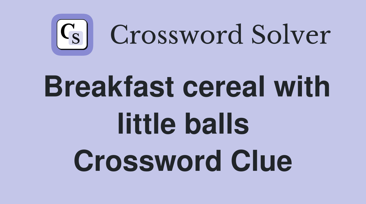 Breakfast cereal with little balls Crossword Clue