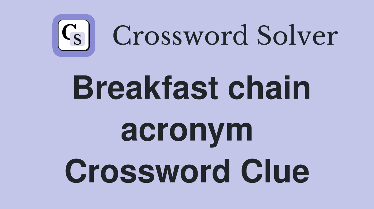Breakfast chain acronym Crossword Clue