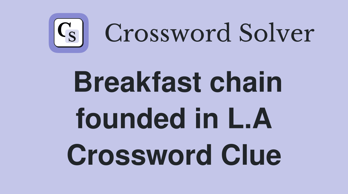 Breakfast chain founded in L.A Crossword Clue