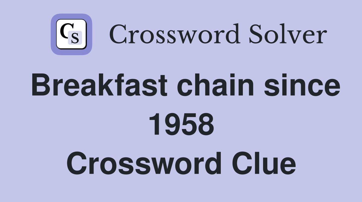 Breakfast chain since 1958 Crossword Clue