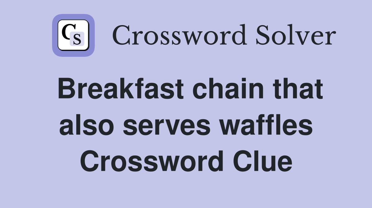 Breakfast chain that also serves waffles Crossword Clue