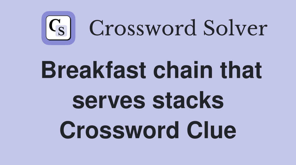 Breakfast chain that serves stacks Crossword Clue