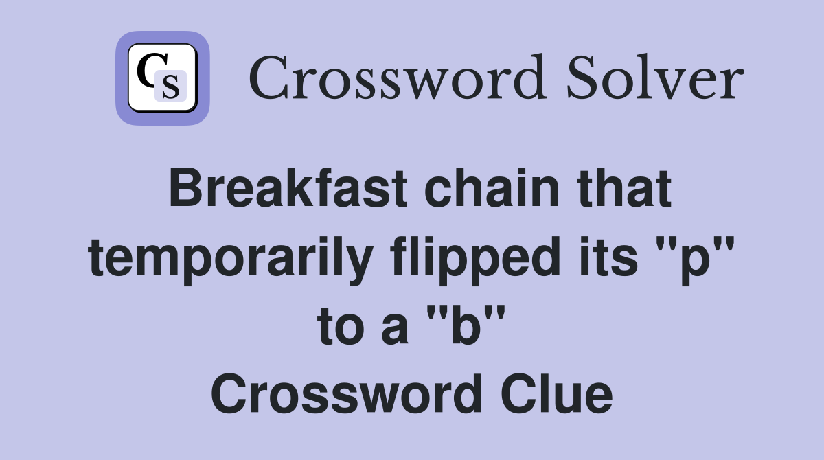 Breakfast chain that temporarily flipped its "p" to a "b" Crossword Clue