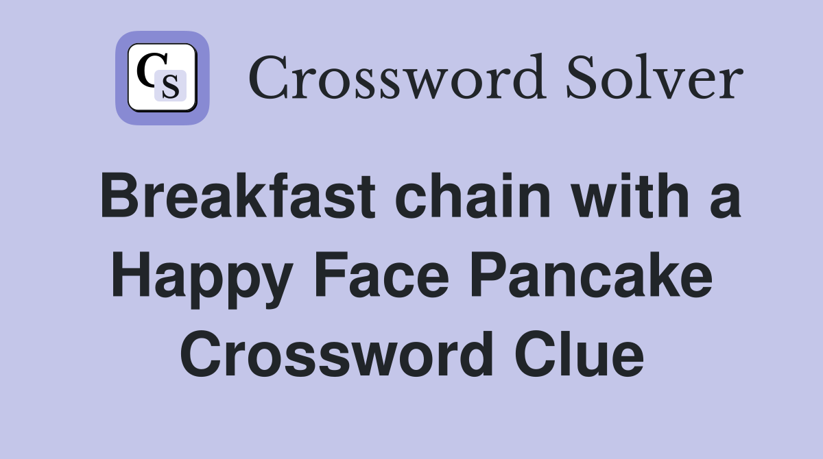 Breakfast chain with a Happy Face Pancake Crossword Clue