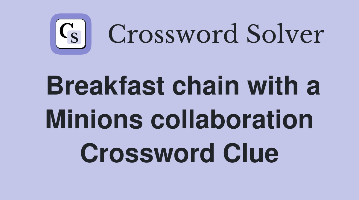 Breakfast chain with a Minions collaboration Crossword Clue
