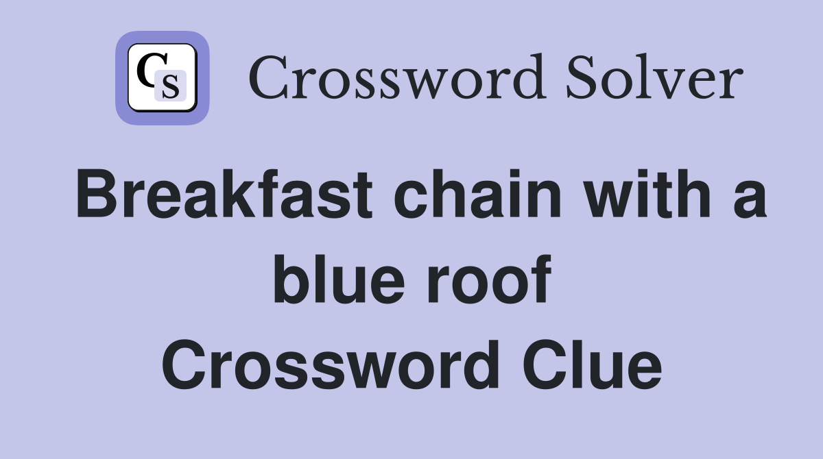 Breakfast chain with a blue roof Crossword Clue