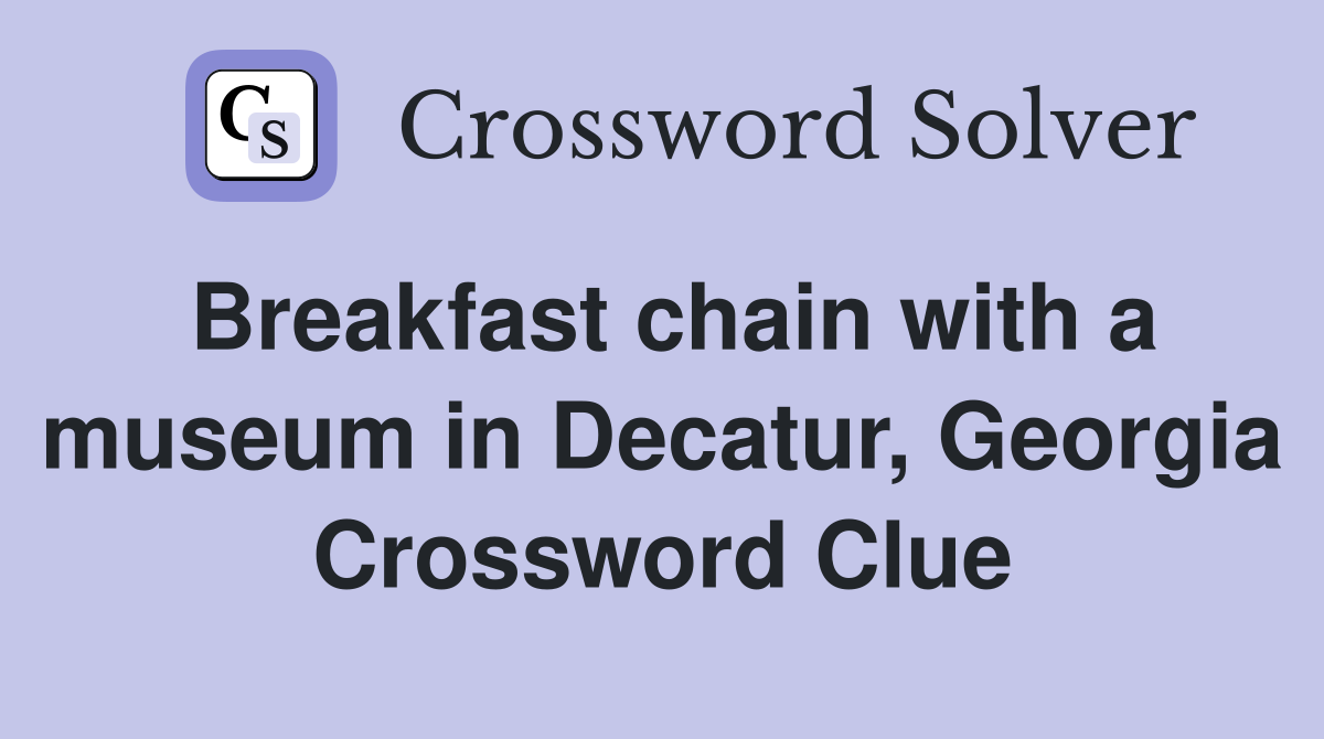 Breakfast chain with a museum in Decatur, Georgia Crossword Clue