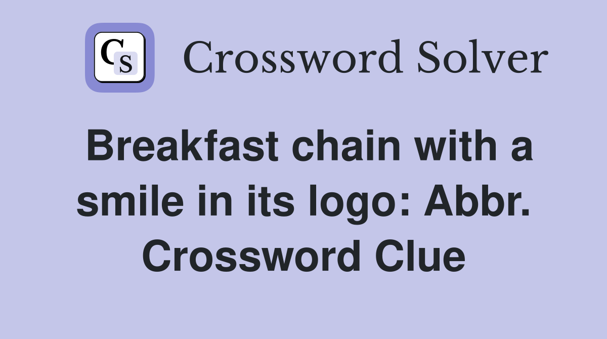Breakfast chain with a smile in its logo: Abbr. Crossword Clue