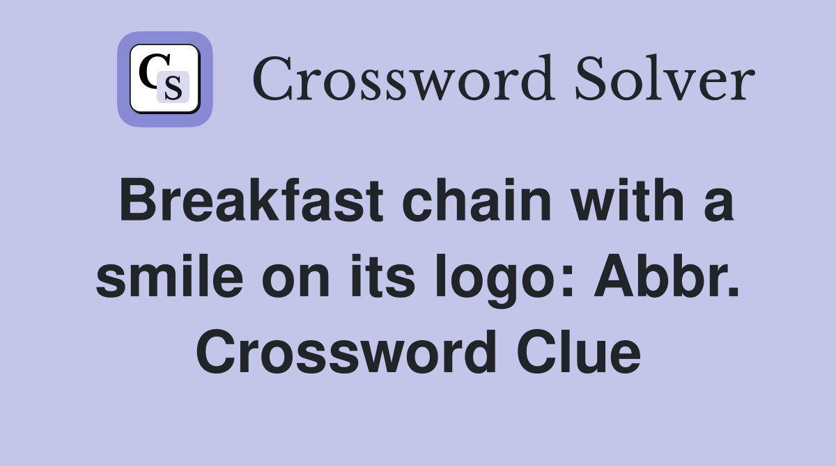 Breakfast chain with a smile on its logo: Abbr. Crossword Clue