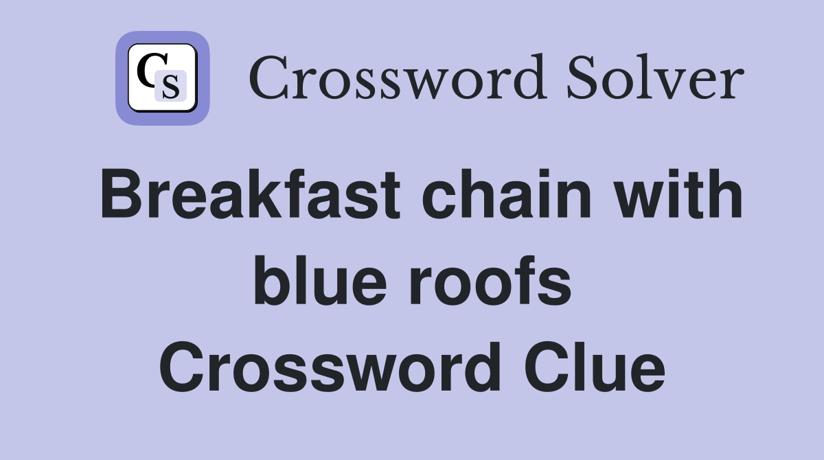 Breakfast chain with blue roofs Crossword Clue