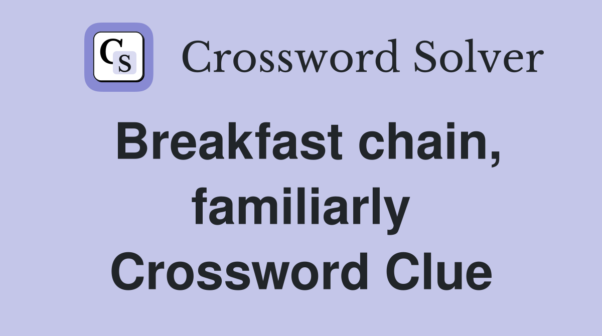 Breakfast chain, familiarly Crossword Clue