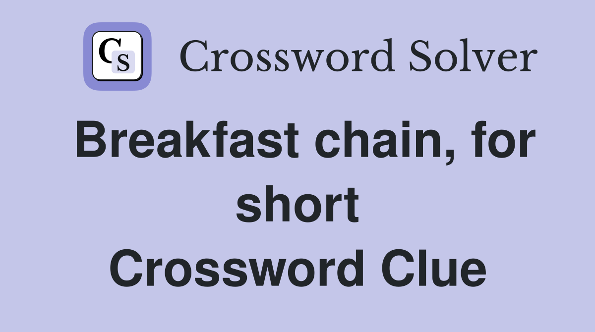 Breakfast chain, for short Crossword Clue