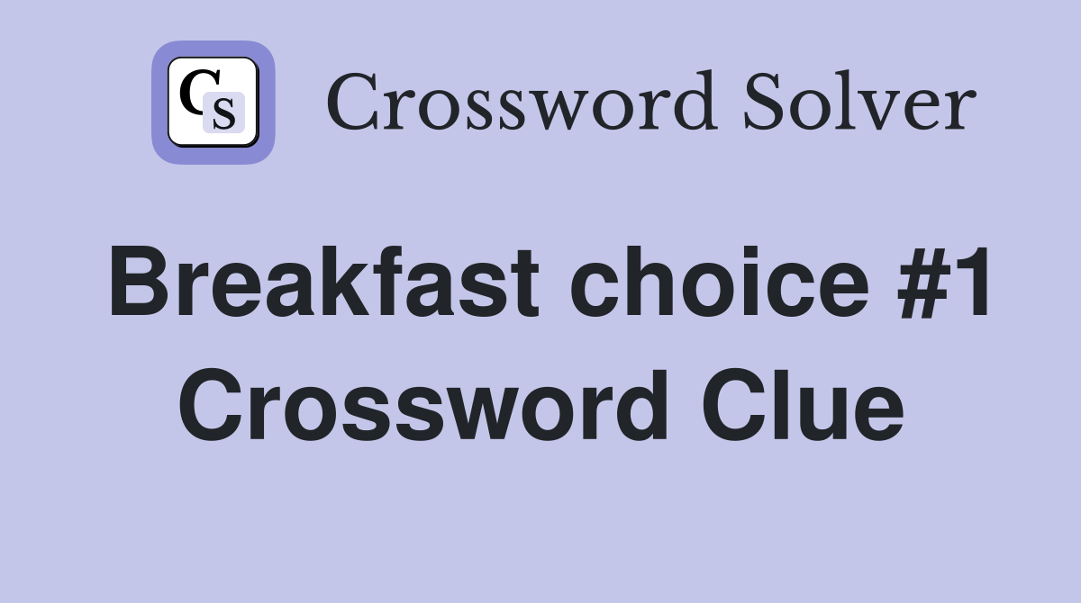 Breakfast choice #1 Crossword Clue