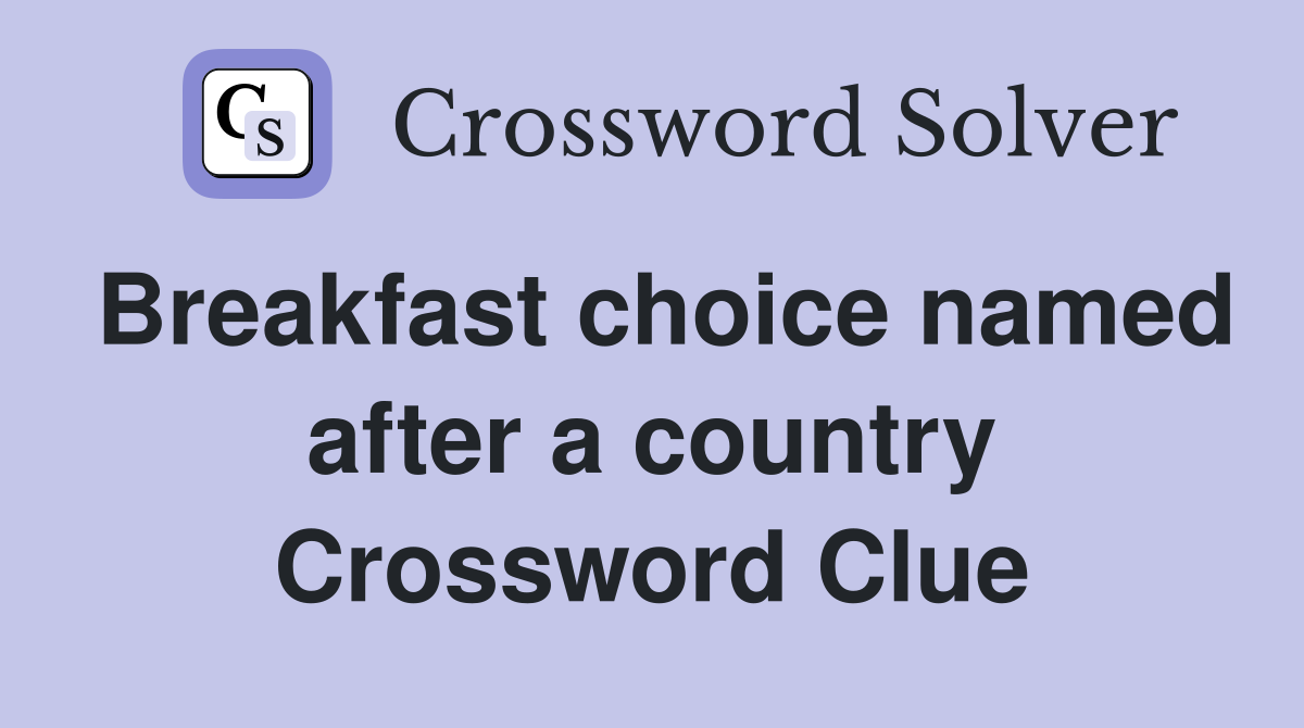 Breakfast choice named after a country Crossword Clue