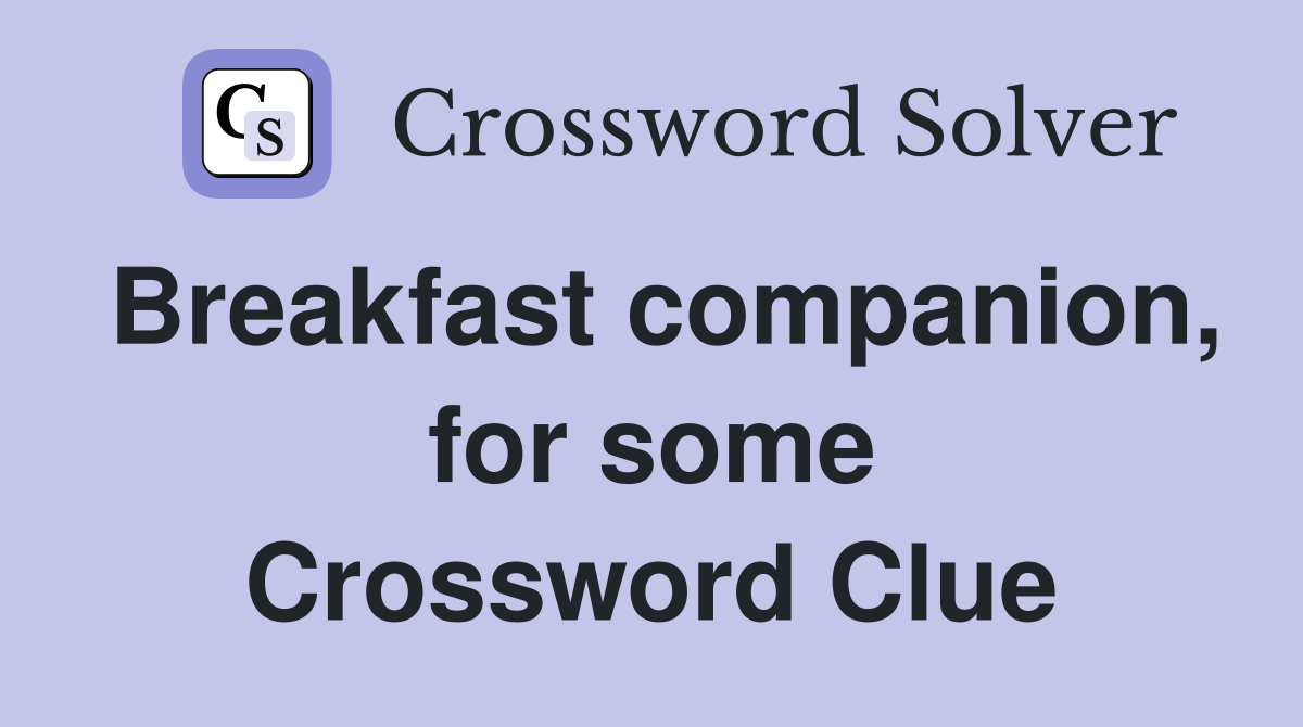 Breakfast companion, for some Crossword Clue