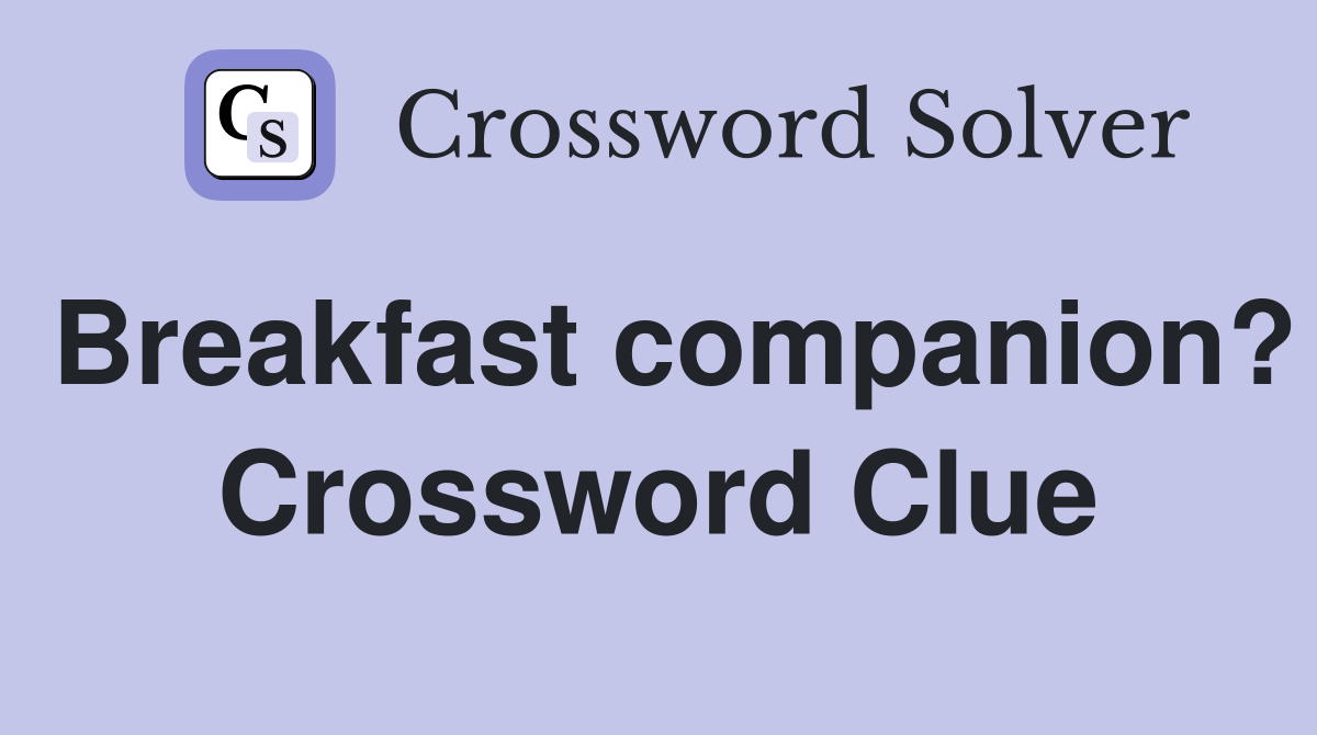 Breakfast companion? Crossword Clue