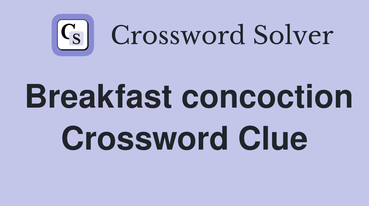 Breakfast concoction Crossword Clue