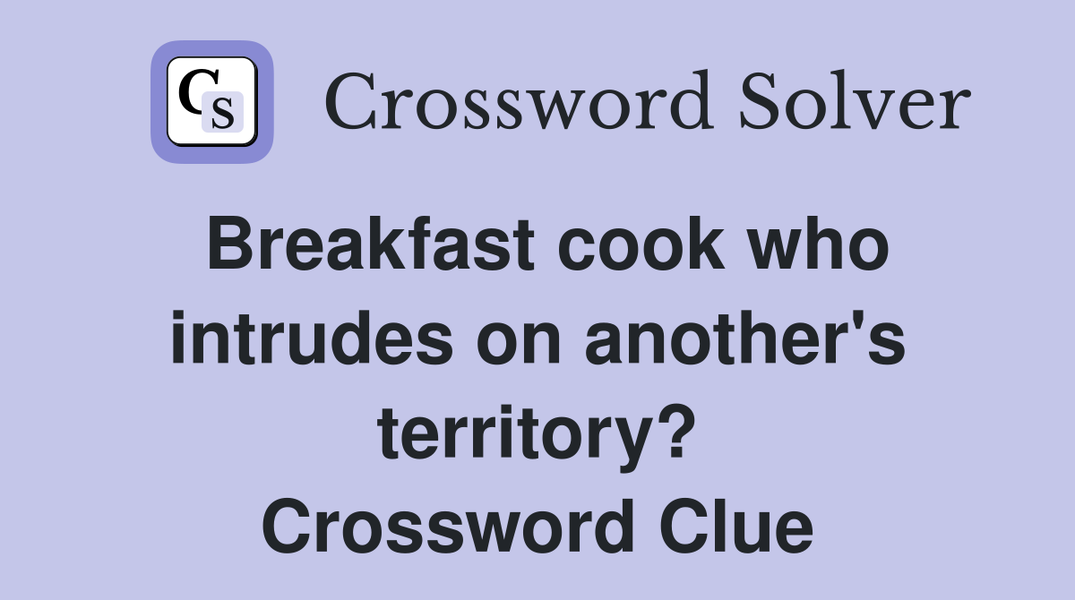 Breakfast cook who intrudes on another's territory? Crossword Clue