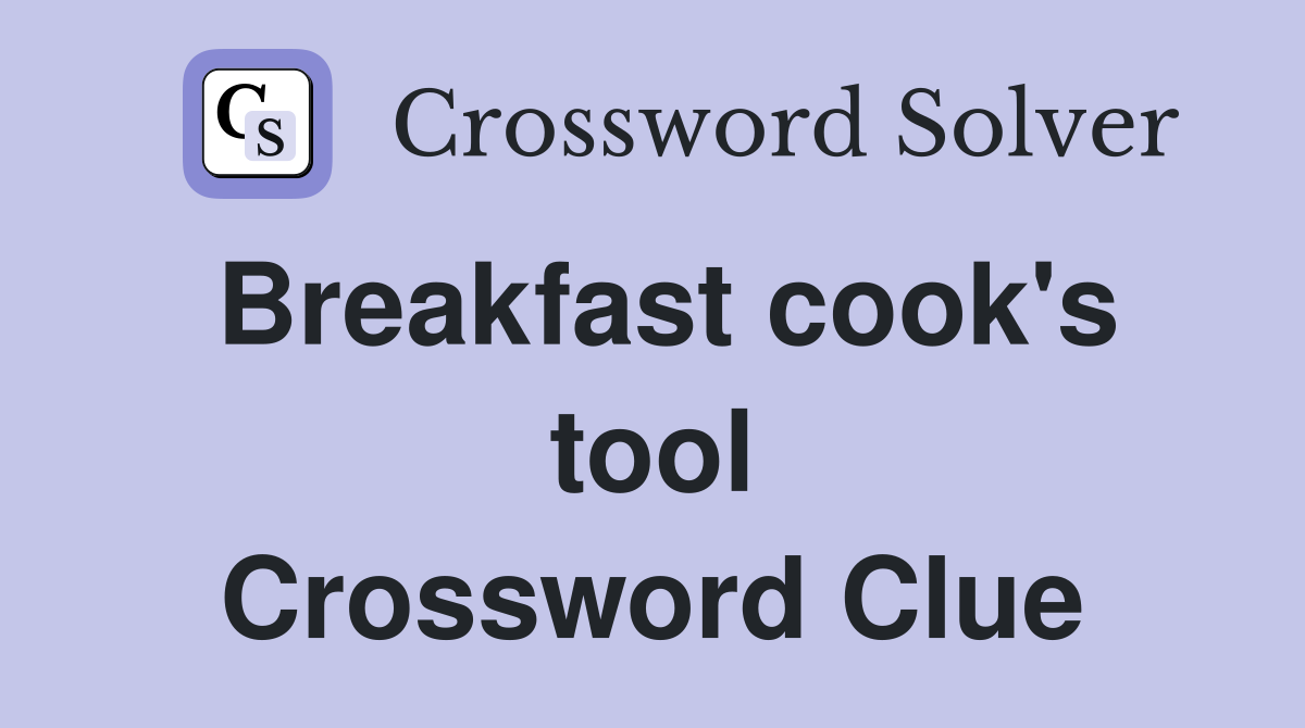 Breakfast cook's tool Crossword Clue