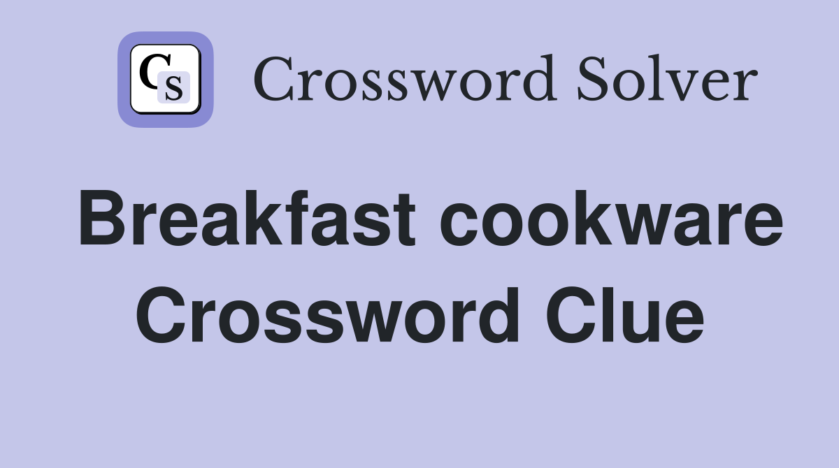 Breakfast cookware Crossword Clue