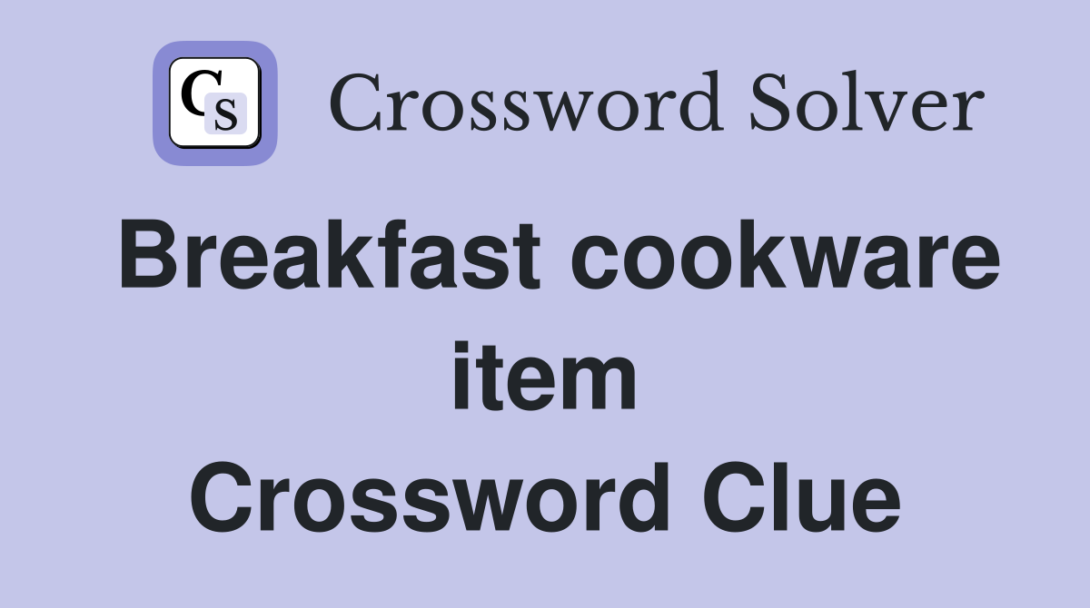 Breakfast cookware item Crossword Clue