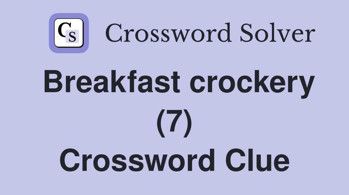 Breakfast crockery (7) Crossword Clue