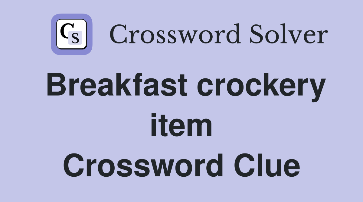 Breakfast crockery item Crossword Clue