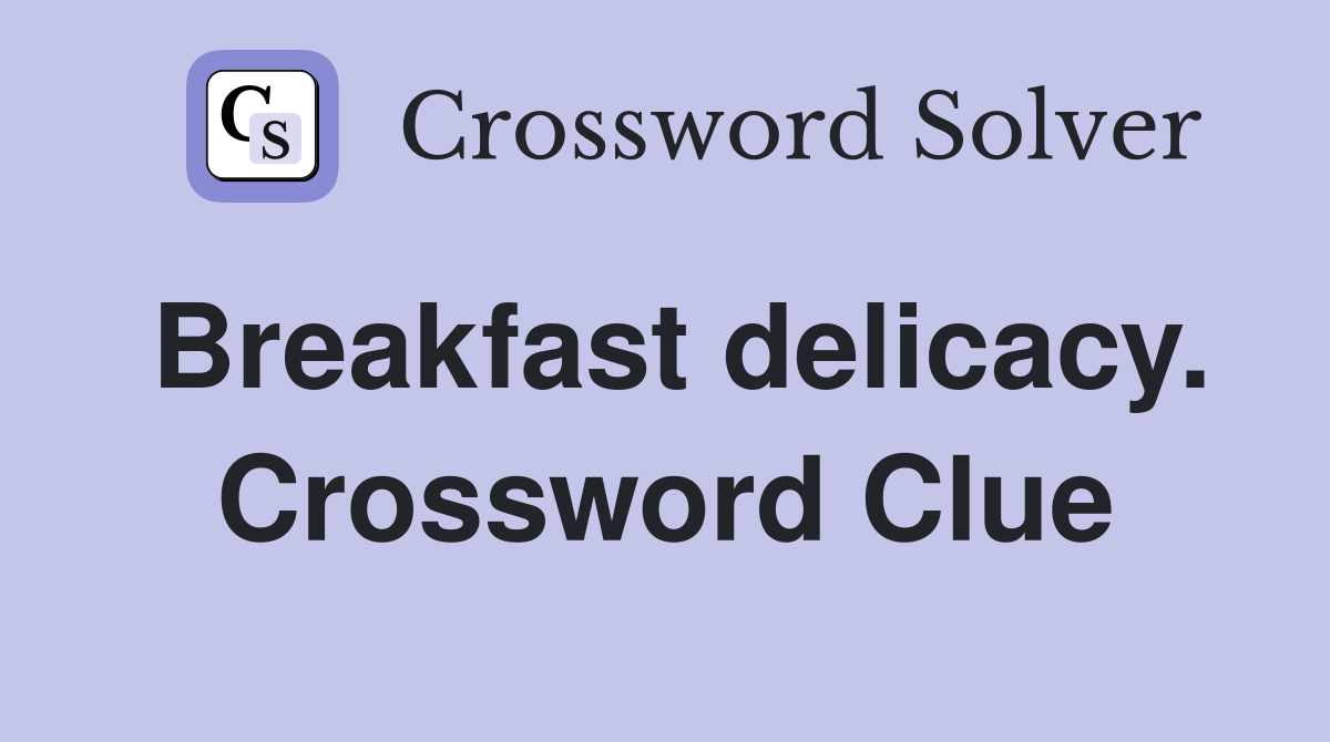 Breakfast delicacy. Crossword Clue