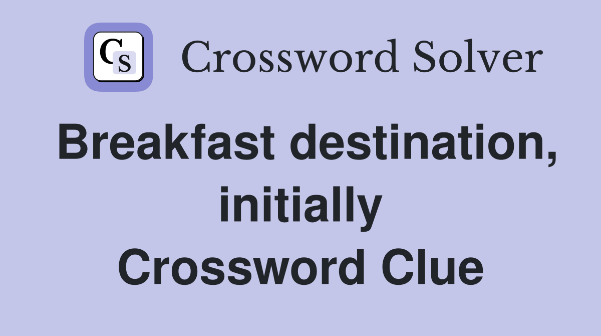 Breakfast destination, initially Crossword Clue