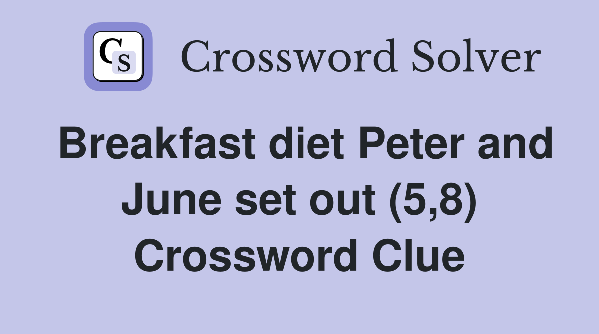 Breakfast diet Peter and June set out (5,8) Crossword Clue