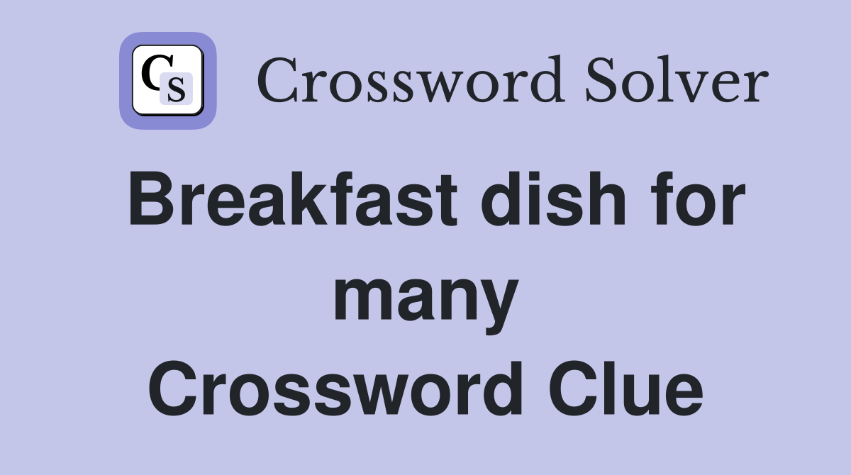Breakfast dish for many Crossword Clue