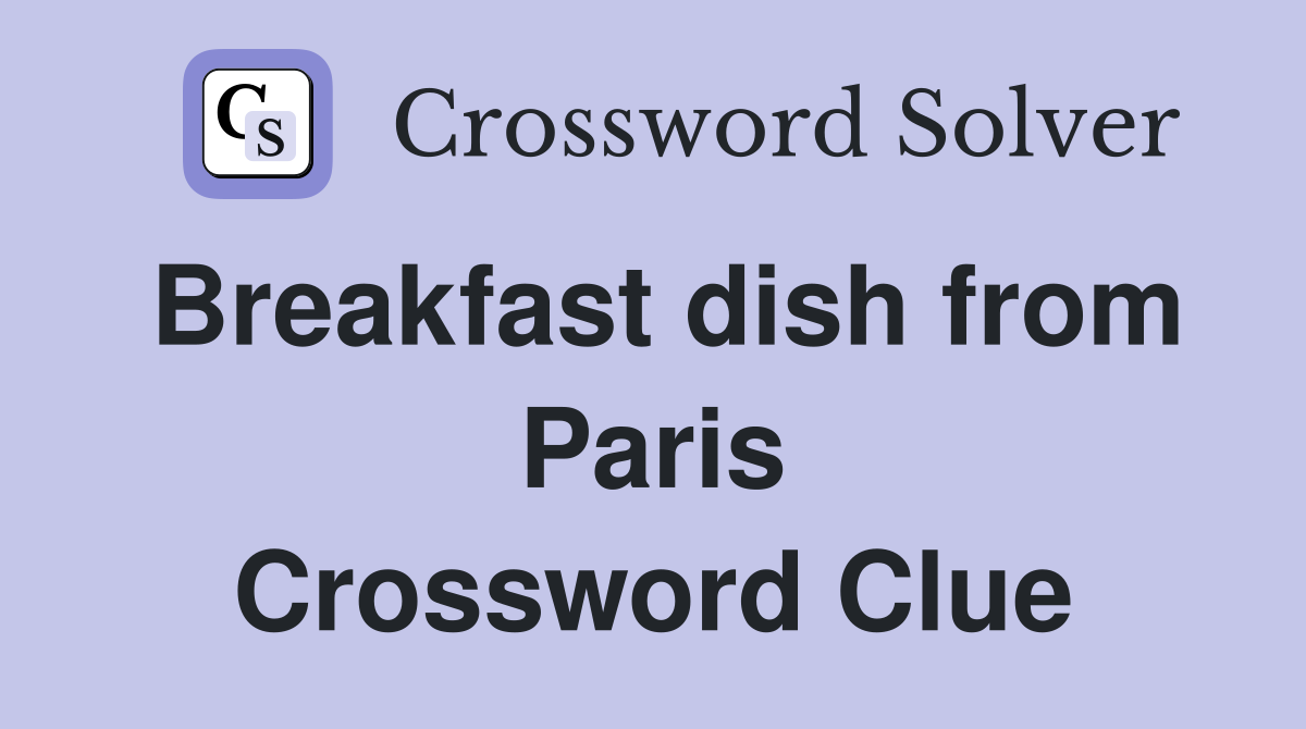 Breakfast dish from Paris Crossword Clue