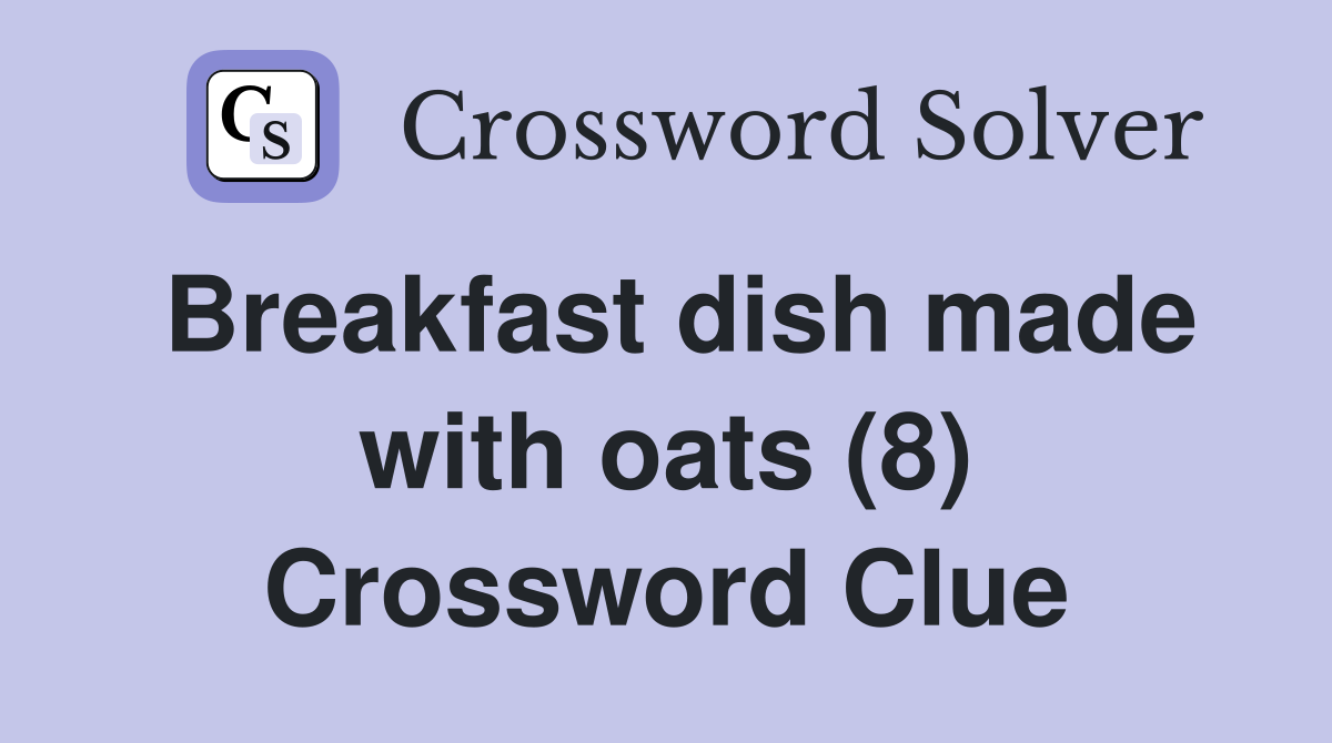 Breakfast dish made with oats (8) Crossword Clue