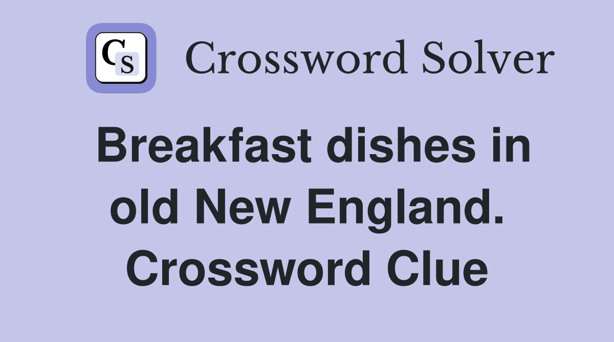 Breakfast dishes in old New England. Crossword Clue