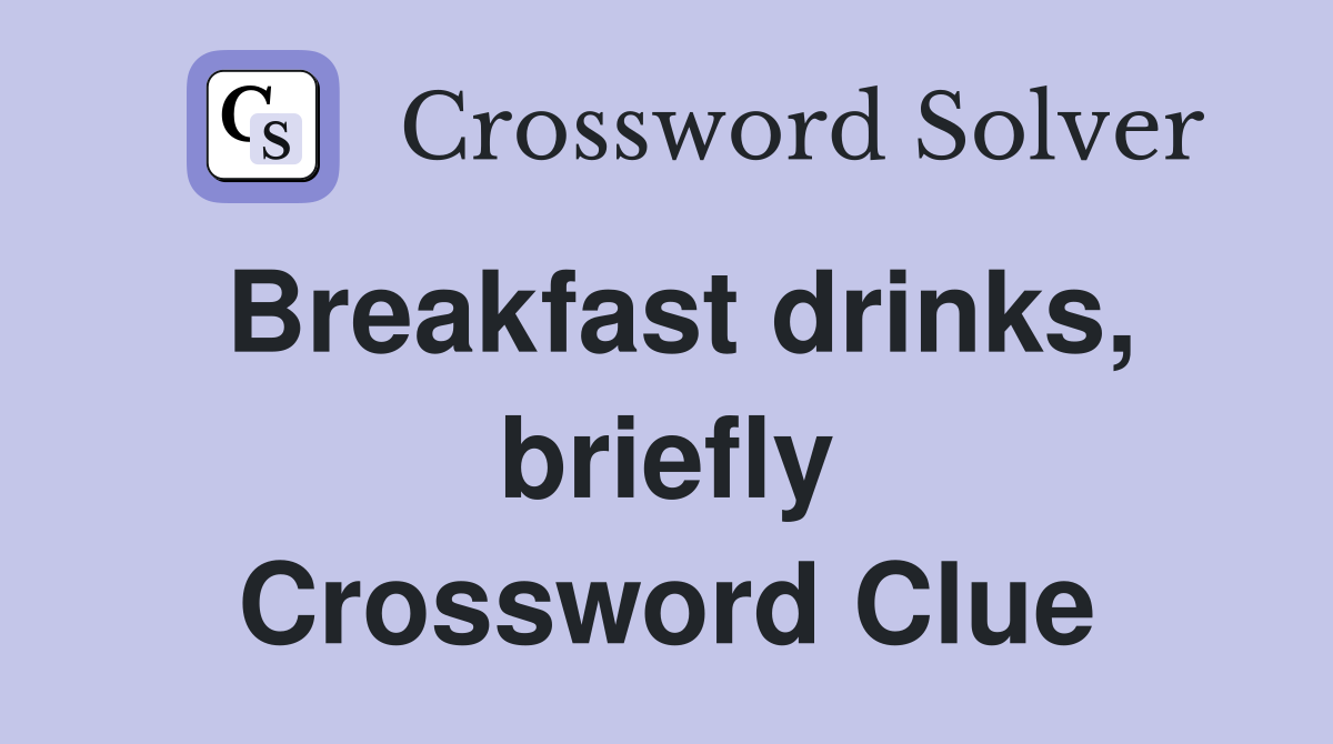 Breakfast drinks, briefly Crossword Clue