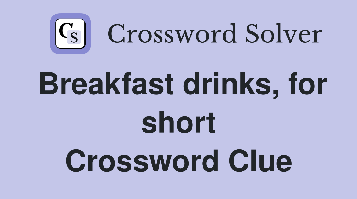 Breakfast drinks, for short Crossword Clue