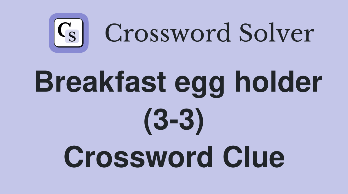 Breakfast egg holder (3-3) Crossword Clue