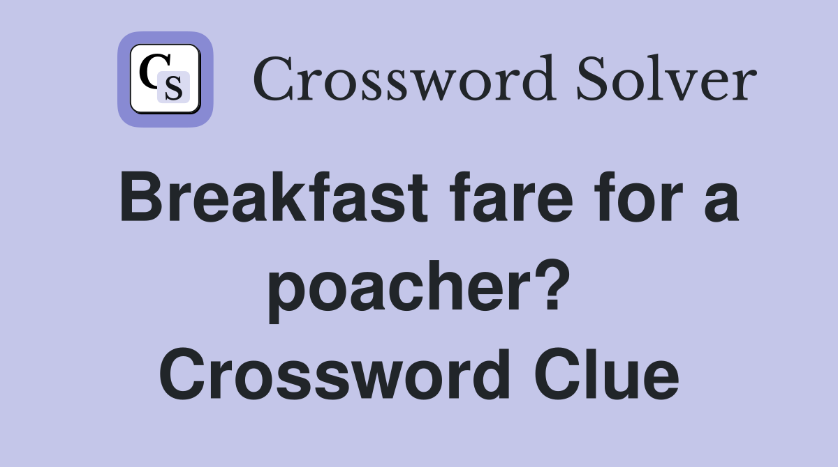 Breakfast fare for a poacher? Crossword Clue