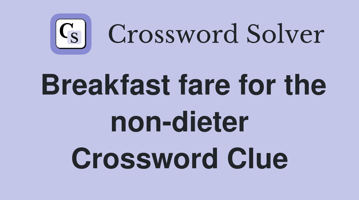 Breakfast fare for the non-dieter Crossword Clue