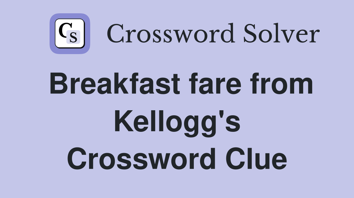 Breakfast fare from Kellogg's Crossword Clue