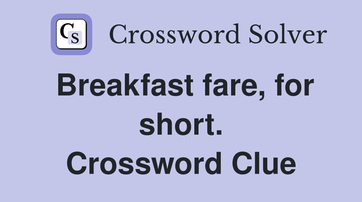 Breakfast fare, for short. Crossword Clue