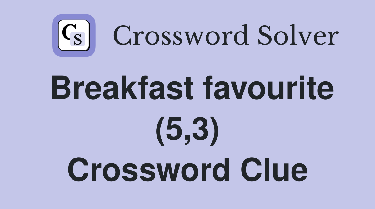 Breakfast favourite (5,3) Crossword Clue